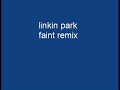 Linkin Park- Faint Remix Linkin Park- Faint Remix