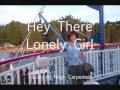 Hey There Lonely Girl