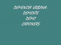 DEMENTE-DEMENCIA URBANA   DEMO   CAPONERS