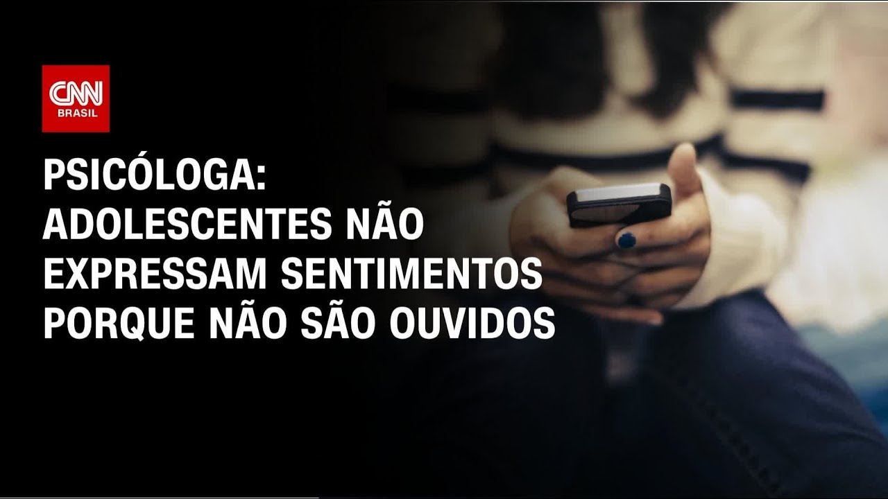 Adolescentes não expressam sentimentos porque não são ouvidos, diz psicóloga | AGORA CNN