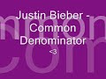 Justin Bieber - Common Denominator [FULL WITH LYRICS]