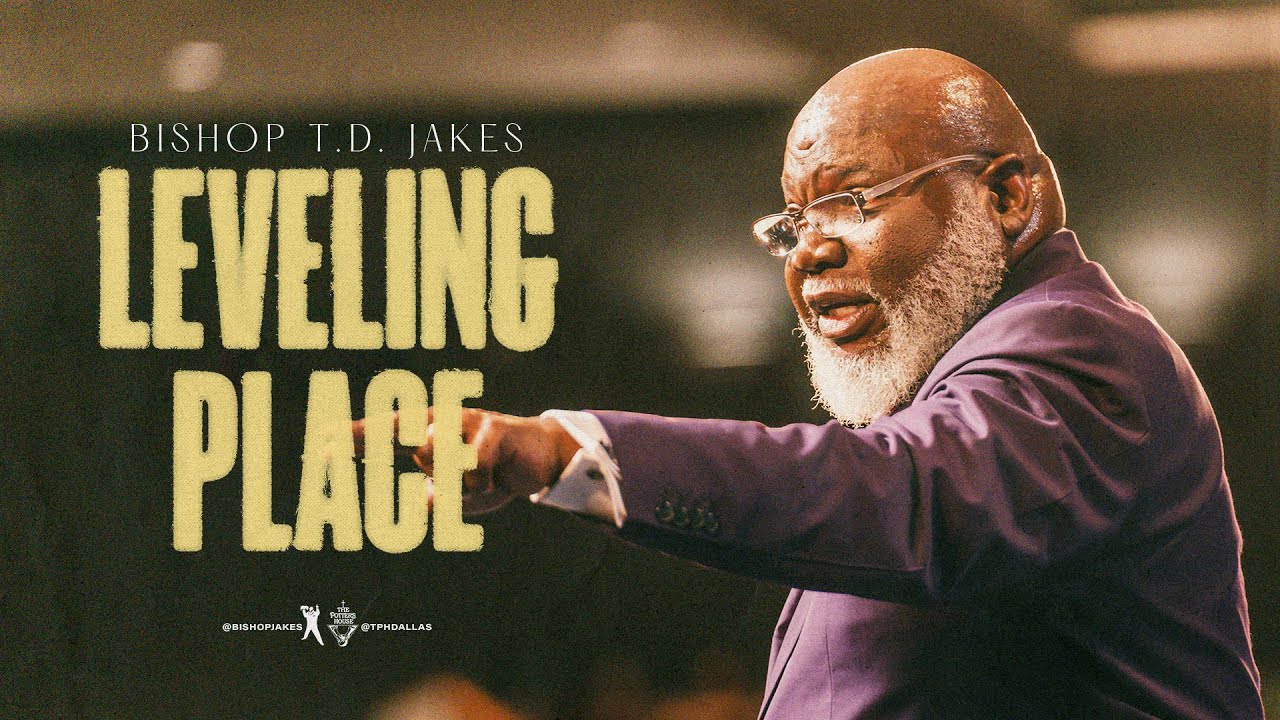 Leveling Place – Bishop T.D. Jakes Sunday Sermon 2 October 2022