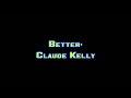 BETTER-  CLAUDE KELLY [Download Link]