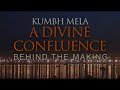 KUMBH MELA-A DIVINE CONFLUENCE, Behind The Making