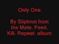 Slipknot - Only One (from mfkr)