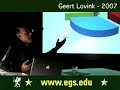 Geert Lovink. European Graduate School EGS 2007 Lecture 6/8 Geert Lovink. European Graduate School EGS 2007 Lecture 6/8