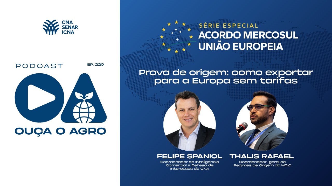 OUÇA O AGRO 220 - Prova de origem: o que é necessário para o seu produto entrar no mercado europeu