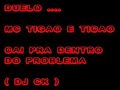 duelo mc tigrão e ticão - cai pra dentro do problema ( DJ CK duelo mc tigrão e ticão - cai pra dentro do problema ( DJ CK