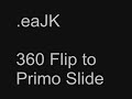 360 Flip To Primo Slide 360 Flip To Primo Slide