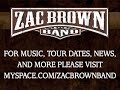 medley featuring zac and aslyn at the hard rock cafe playing songs back and forth.

aslyn - just enough
zac - toes

for the latest zbb news, tour dates, merch, contest information, and more, please visit http://www.myspace.com/zacbrownband as well as http://www.zacbrownband.com