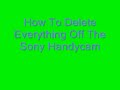 How To Delete Everything Off The Sony Handycam