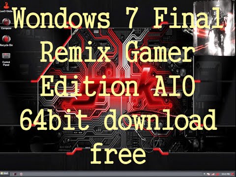Wondows 7 Final Remix Gamer Edition AIO 64bit download free
