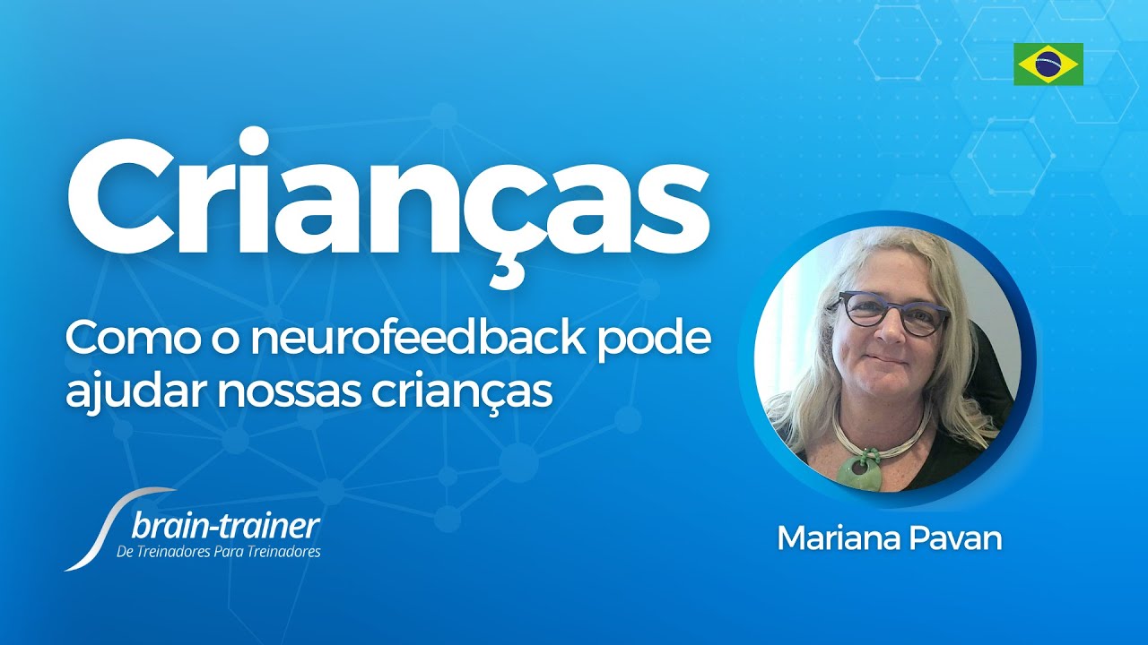 O neurofeedback pode ajudar nossas crianças? (Brain-Trainer Brasil) Mariana Pavan