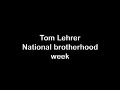 tom lehrer on amazon.com:

http://www.amazon.com/tom-lehrer/e/b000aq1ecm/ref=ntt_dp_mus_hqp

this song really is a show off for all tom lehrer's talents and it will stay with us as long as multi racial societies exists on this earth. no, as long as there are people on this earth :-) if you visit the channel front page, you can also watch another version of the song with lehrer's intro.

yes, lehrer said 