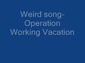 Weird Song-Operation Working Vacation