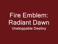 Fire Emblem: Radiant Dawn --- Unstoppable Destiny