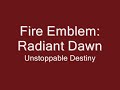 Fire Emblem: Radiant Dawn --- Unstoppable Destiny