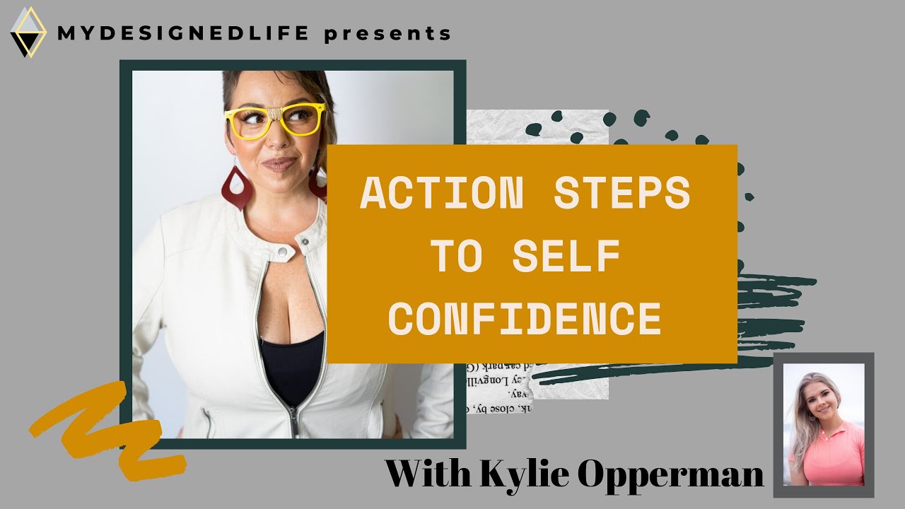 My Designed Life Show: Action Steps to Get Confident & Create your Success w/Kylie Opperman (Ep.3)