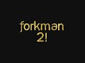 Forkman 2! Forkman 2!