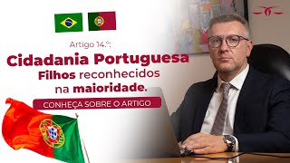 ARTIGO 14.º: NACIONALIDADE PORTUGUESA PAR FILHOS RECONHECIDOS NA MAIORIDADE