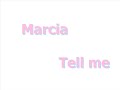 Marcia - Tell me Marcia - Tell me