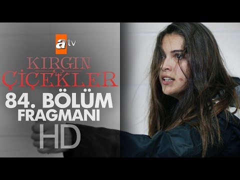 Kırgın Çiçekler 84. Bölüm Fragmanı                                                                                                                                                                                                                        