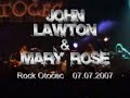 John Lawton & Mary Rose - Rock Oto?ec 07 (1/2) John Lawton & Mary Rose - Rock Oto?ec 07 (1/2)