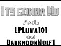 Its Gonna Nd feat LPLuva101 and DarkmoonWolf1 Its Gonna Nd feat LPLuva101 and DarkmoonWolf1