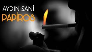 sanmaki sensiz yasamaq xosdu (aydin sani_papiros)