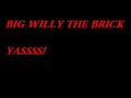 WILLY THE BRICK BAM UP WILLY THE BRICK BAM UP