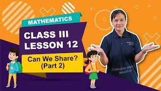 Class III Mathematics Lesson 12: Can We Share (Part 2 of 2)