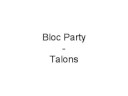 Bloc Party - Talons Bloc Party - Talons
