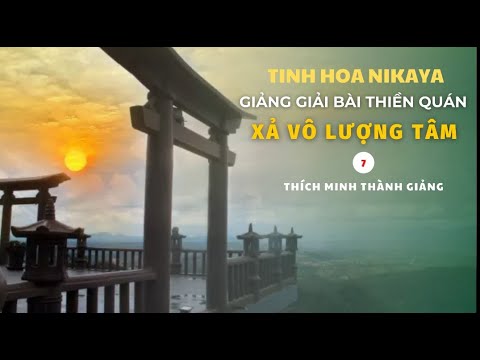 Tinh Hoa NIKAYA - Giảng Giải Bài Thiền Quán - Xả Vô Lượng Tâm 7