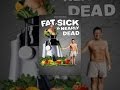 Fat, Sick & Nearly Dead