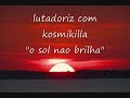 lutadoriz com kosmikilla-o sol nao brilha lutadoriz com kosmikilla-o sol nao brilha