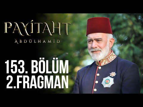Payitaht Abdülhamid 153. Bölüm 2. Fragmanı                                                                                                                                                                                                                