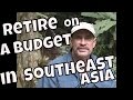 Retire on a budget in Southeast Asia - Thailand, Cambodia, Laos and Vietnam