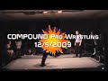 COMPOUND Pro Wrestling 12-5-2009 (better quality)