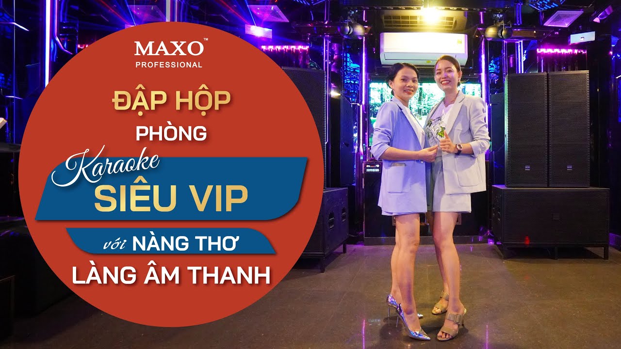 MAXO Review Phòng Karaoke Sang Xịn Đỉnh Nhất Tân Phú Năm 2022 | MAXO Audio