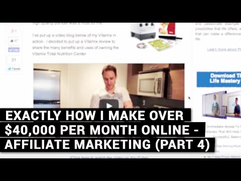Exactly How I Make Over $40,000 Per Month Online – Affiliate Marketing (Part 4)