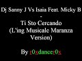Dj Sanny J Vs Isaia Feat. Micky B - Ti Sto Cercando Dj Sanny J Vs Isaia Feat. Micky B - Ti Sto Cercando