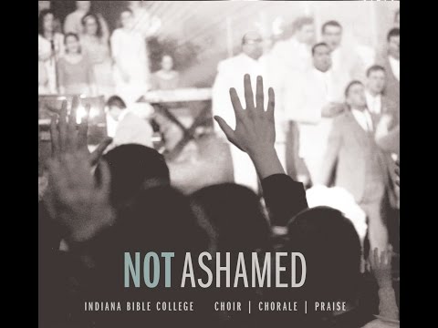 Not Ashamed | Not Ashamed | Indiana Bible College