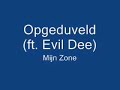 Opgeduveld (ft. Evil Dee) - Mijn Zone Opgeduveld (ft. Evil Dee) - Mijn Zone