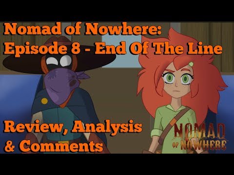 Nomad of Nowhere: Episode 8 - End Of The Line Review, Analysis & Comments
