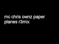 mc chris ownz paper planes r3mix mc chris ownz paper planes r3mix