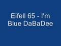 Eifell 65 - I'm Blue DaBaDee
