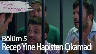 Recep yine hapisten çıkamadı - Seven Ne Yapmaz 