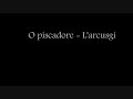 o piscadore - l'arcusgi