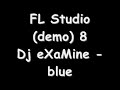 Dj eXaMine - blue (FL Studio 8)