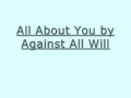 Against All Will All About You Official Music Video and Lyrics